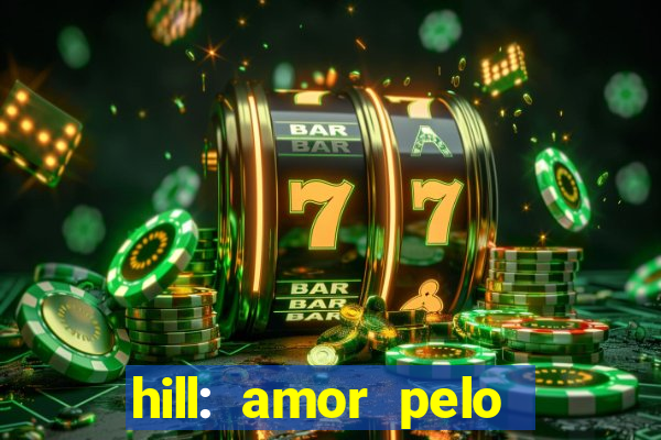 hill: amor pelo jogo online